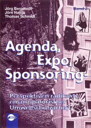 Perspektiven radikaler, emanzipatorischer Umweltschutzarbeit (Reihe Agenda, Expo, Sponsoring Nr. 2)