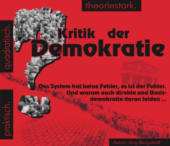 quadratisch.praktisch.theoriestark: Kritik der Demokratie