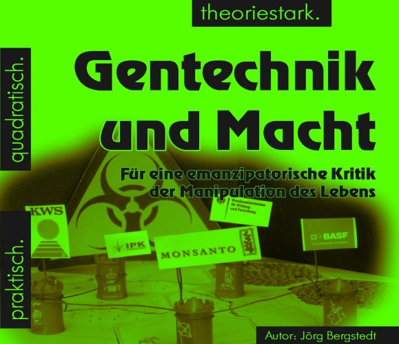 quadratisch.praktisch.theoriestark: Gentechnik und Macht